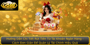 Huong Dan Chi Tiet Rut Tien Tu Tai Khoan Ngan Hang Cach On Gian E Quan Ly Tai Chinh Hieu Qua
