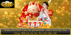 Kham Pha Inh Cao Cua Gameshow Hanh Trinh Ky Thu Cung 789Club Va Cac Tro Choi Ac Sac