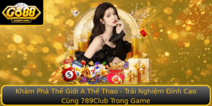 Kham Pha The Gioi A The Thao Trai Nghiem Inh Cao Cung 789Club Trong Game