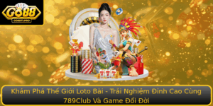 Kham Pha The Gioi Loto Bai Trai Nghiem Inh Cao Cung 789Club Va Game Oi Oi