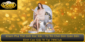 Kham Pha The Gioi Xuc Xac Tu Tro Choi On Gian En Inh Cao Giai Tri Tai 789Club
