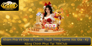 Kham Pha Ve Ep Va Chien Thuat Trong Game Xoc Ia Ky Nang Chinh Phuc Tai 789Club