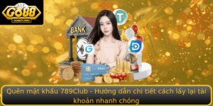 Quen Mat Khau 789Club Huong Dan Chi Tiet Cach Lay Lai Tai Khoan Nhanh Chong
