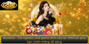 Roulette Trai Nghiem Choi Game Inh Cao Tai 789Club Giup Ban Chien Thang De Dang