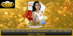 Su Oi Moi Lien Tuc Trong Live Evolution Cuoc Cach Mang Game 789Club